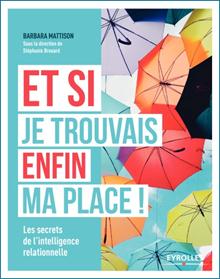 Et si je trouvais enfin ma place ! - intelligence relationnelle