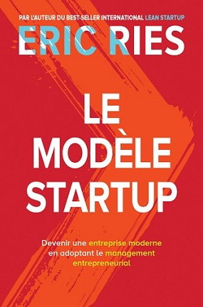 Le Modèle StartUp - Devenir une entreprise moderne en adoptant le management entrepreneurial