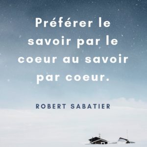 Préférer le savoir par le coeur au savoir par coeur.