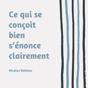 Ce qui se conçoit bien s’énonce clairement