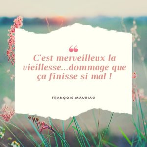 C'est merveilleux la vieillesse...dommage que ça finisse si mal
