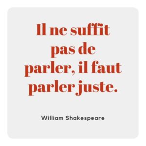 Il ne suffit pas de parler, il faut parler juste.