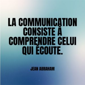 La communication consiste à comprendre celui qui écoute.