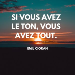Si vous avez le ton, vous avez tout.