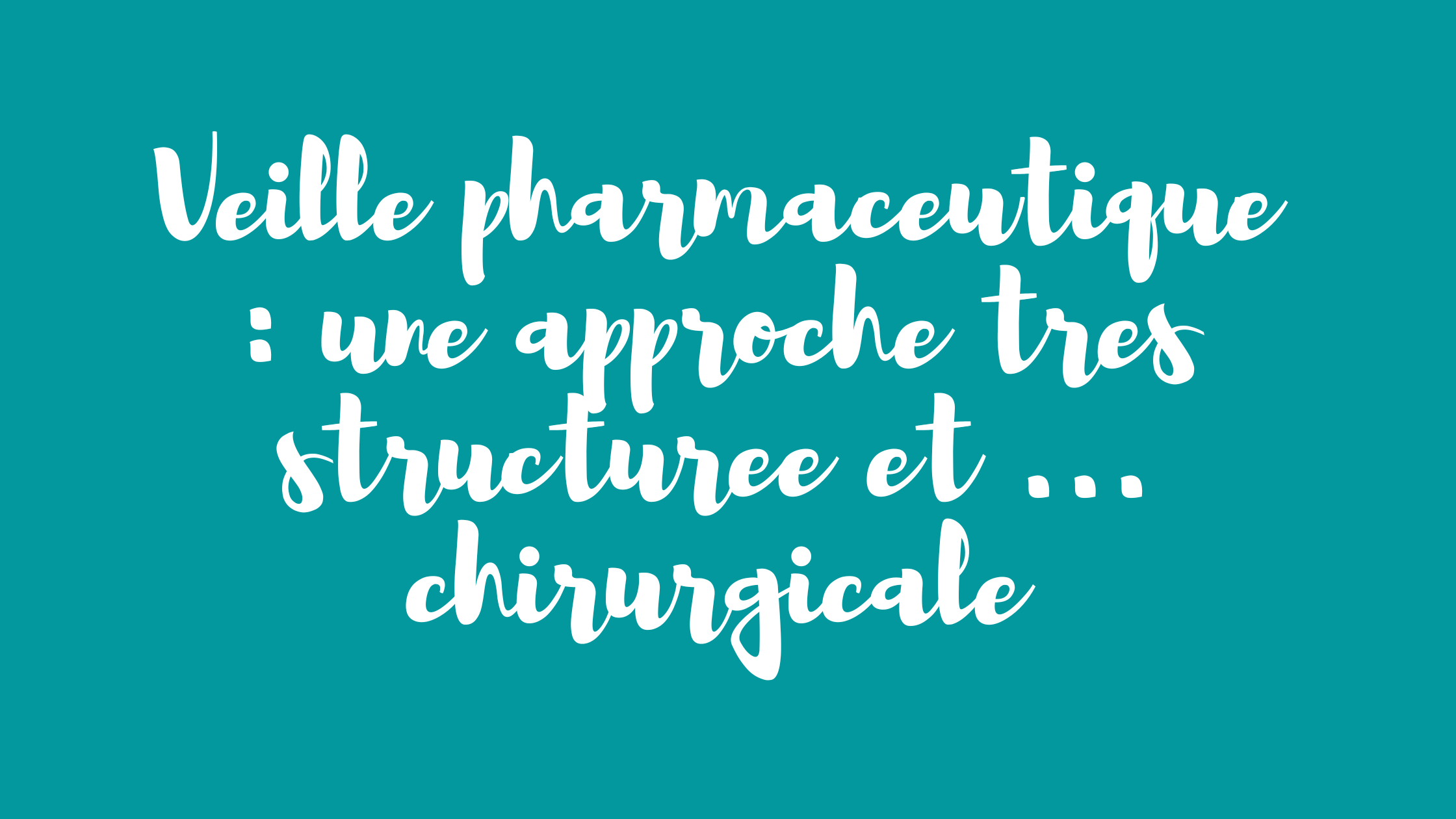 Veille pharmaceutique : une approche très structurée et ... chirurgicale