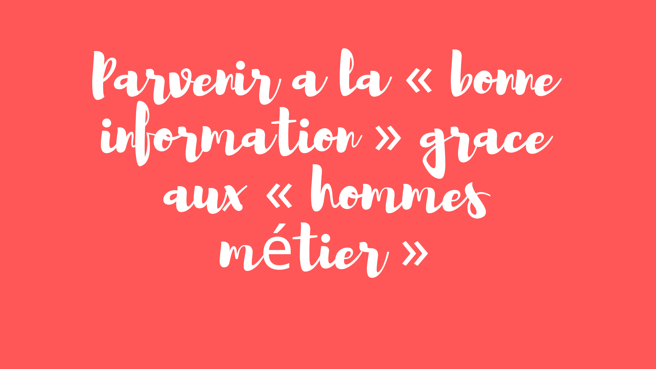 Parvenir a la « bonne information » grace aux « hommes métier »
